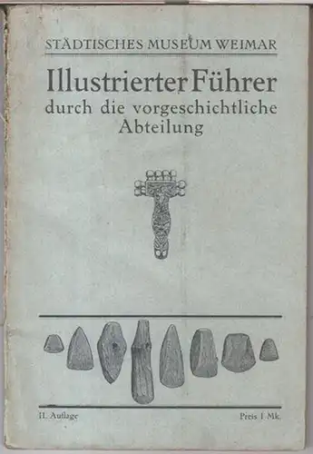 Städtisches Museum Weimar. - Herausgeber: Armin Möller: Illustrierter Führer durch die vorgeschichtliche Abteilung. 