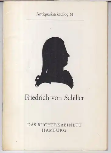 Schiller, Friedrich von. - Bücherkabinett Hamburg: Friedrich von Schiller. Antiquariatskatalog 61. Das Bücherkabinett Hamburg. - Inhalt: Werke / Tagebuch / Briefwechsel / Schillerliteratur. 