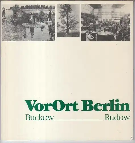 Berlin Buckow / Rudow: VorOrt Berlin Buckow - Rudow. - Ausstellung vom 28. 8. bis 3. 10. 1987 Gemeinschaftshaus in der Gropiusstadt. Eine Ausstellung des Bezirksamtes Neukölln, Abt. Volksbildung / Kunstamt, Emil-Fischer-Heimatmuseum. 