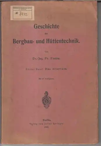 Freise, Fr: Geschichte der Bergbau- und Hüttentechnik. Erster Band: Das Altertum. 