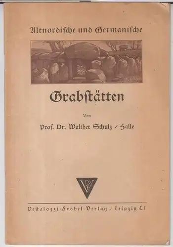 Schulz, Walther: Altnordische und germanische Grabstätten. 