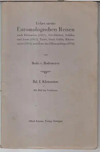 Bodemeyer, Bodo v: Kleinasien ( = Ueber meine Entomologischen Reisen nach Kleinasien 1911, Ost-Sibirien, Schilka und Amur 1912, Tunis, Oasis Gafsa, Khroumerie 1913 und Iran, das Elbursgebirge 1914, Band I ). 