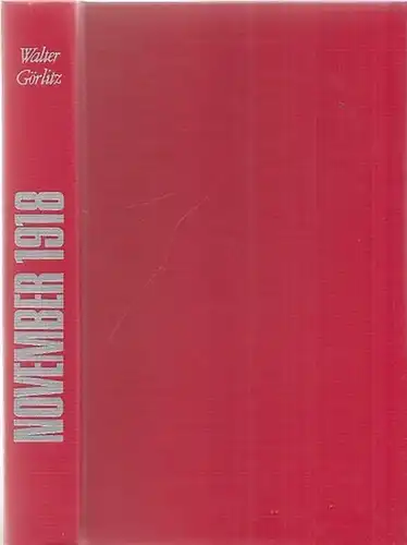 Görlitz, Walter: November 1918. Bericht über die deutsche Revolution. 