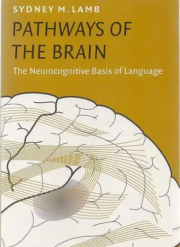 Lamb, Sydney M. - Konrad Koerner (Ed.): Pathways of the Brain. The Neurocognitive Basis of Language (= Amsterdam Studies in the Theory and History of Linguistic Science; Series IV: Current Issues in Lingustic Theory, Vol. 170). 