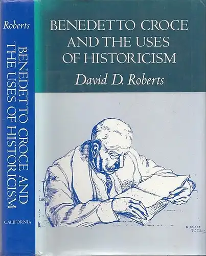 Croce, Benedetto - David D. Roberts: Benedetto Croce and the Uses of Historicism. 