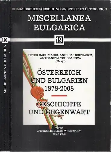 Bachmaier, Peter - Andreas Schwarcz, Antoaneta Tcholakova (Hrsg.) / Bulgarisches Forschungsinstitut in Österreich: Österreich und Bulgarien 1878-2008 - Geschichte und Gegenwart. (= Miscellanea Bulgarica, Band 19). 