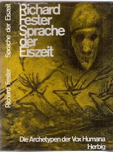 Fester, Richard: Sprache der Eiszeit - Die Archetypen der Vox Humana. 