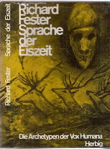 Fester, Richard: Sprache der Eiszeit - Die Archetypen der Vox Humana.