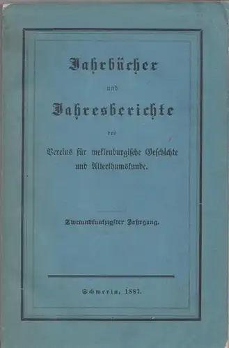 Jahrbuch für Mecklenburgische Geschichte.- Dr. Schildt (Hrsg.): 52. Jahrgang: Jahrbücher und Jahresberichte de Vereins für mecklenburgische Geschichte und Alterthumskunde. Zweiundfünfzigster Jahrgang 1887. 