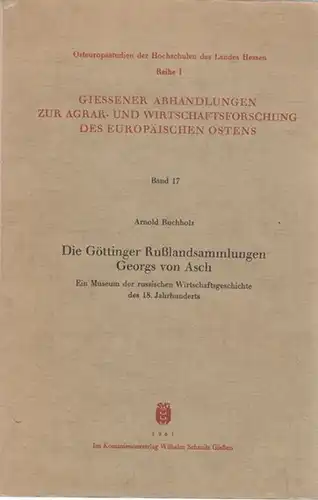 Buchholz, Arnold   Institut für kontinentale Agrar  und Wirtschaftsforschung der Justus Liebig Universität Gießen (Hrsg.): Die Göttinger Rußlandsammlungen (Russlandsammlungen)  Georgs von Asch..