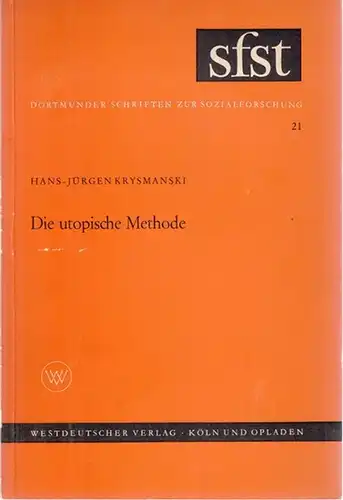 Krysmanski, Hans Jürgen   Sozialforschungsstelle der Universität Münster   Sitz Dortmund (Hrsg.): Die utopische Methode. Eine literatur  und wissenssoziologische Untersuchung deutscher utopischer..