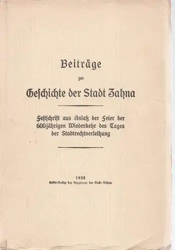 Zahna.- Magistrat der Stadt Zahna (Hrsg.): Beiträge zur Geschichte der Stadt Zahna. Festschrift aus Anlaß der Feier der 600jährigen Wiederkehr des Tages der Stadtrechtverleihung. 