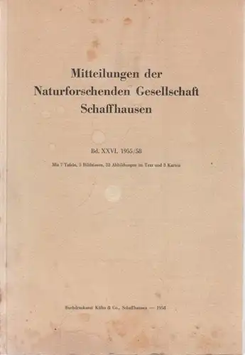 Naturforschende Gesellschaft Schaffhausen   Max Bronhofer, Jakob Hübscher, Heinrich Zoller u.a: Mitteilungen der Naturforschenden Gesellschaft Schaffhausen. Band XXVI (26), 1955 / 1958.Inhalt: Bronhofer: Ausgehende.. 