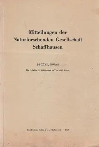 Naturforschende Gesellschaft Schaffhausen - Hans und Max Russenberger, Ernst Winkler, Alfred Huber u.a: Mitteilungen der Naturforschenden Gesellschaft Schaffhausen. Band XXVII (27), 1959 / 1962. Aus dem Inhalt: Russenberger: Bau und Wirkungsweise des Flug