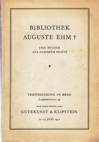 Gutekunst & Klipstein (August Klipstein) (Hrsg.) / Robert Alder: Versteigerungs-Katalog 63: Bibliothek Auguste Ehm sowie Bücher aus anderem Besitz. Versteigerung in Bern 12.-15. Juni 1951. 