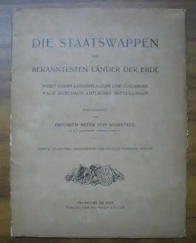 Die Staatswappen der bekanntesten Länder der Erde. Nebst der Landesflaggen und Cocarden. Nach durchaus amtlichen Mittheilungen herausgegeben von Friedrich Heyer von Rosenfeld, k.u.k. Hauptmann, Comthur, Ritter etc