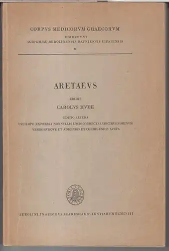 Corpus medicorum graecorum. - Aretaeus ( Aretaios / Aretäus ). - edidit Carolus Hude: Aretaeus. Editio altera. Lucis ope expressa nonnullis locis correcta indicibus nominum...