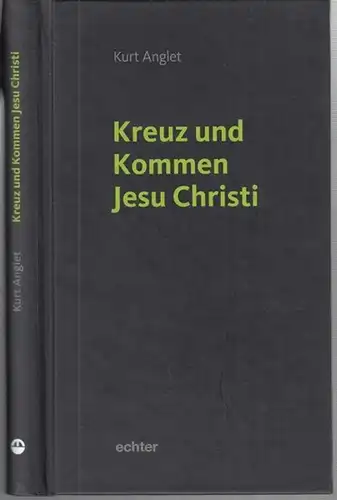 Anglet, Kurt: Kreuz und Kommen Jesu Christi. - Widmungsexemplar !. 