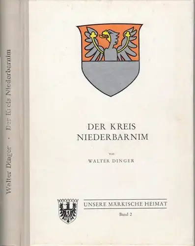 Niederbarnim.- Walter Dinger: Der Kreis Niederbarnim. Ein Heimatbuch ( = Unsere Märkische Heimat Band 2 ). 