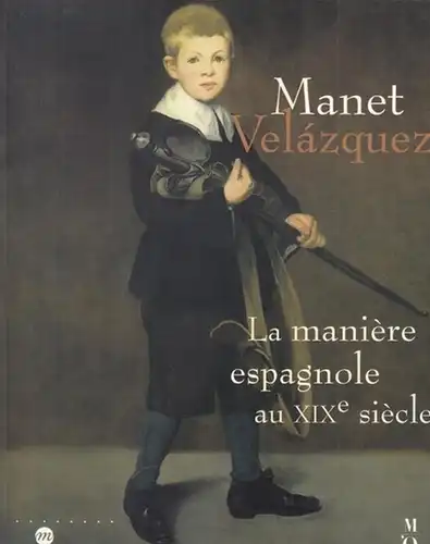 Manet, Edouard / Diego Rodriguez de Silva y Velazquez ( 1599 - 1660 ). -Commisaires: Genevieve Lacambre / Gary Tinterow: Manet. Velazquez. La maniere espagnole au XIXe siecle. - Paris, musee d' Orsay 2002 - 2003 / New York, The Metropolitan Museum of art,