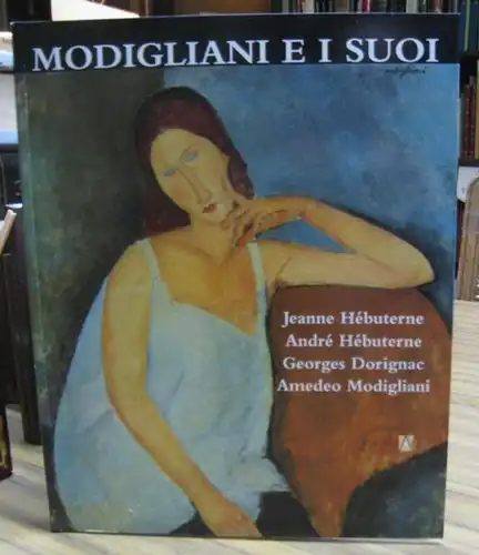 Modigliani, Amedeo ( 1884 - 1920 ). - Jeanne Hebuterne, Andre Hebuterne, Georges Dorignac et autres. - Fondazione Giorgio Cini. - a cura di Christain Parisot: Modigliani e i suoi. Jeanne Hebuterne, Andre Hebuterne, Georges Dorignac, Amedeo Modigliani. - C