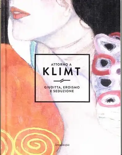Klimt - Gabriella Belli - Fondazione Musei Civici di Venezia: Attorno a Klimt - Giuditta, Eroismo e Seduzione. 