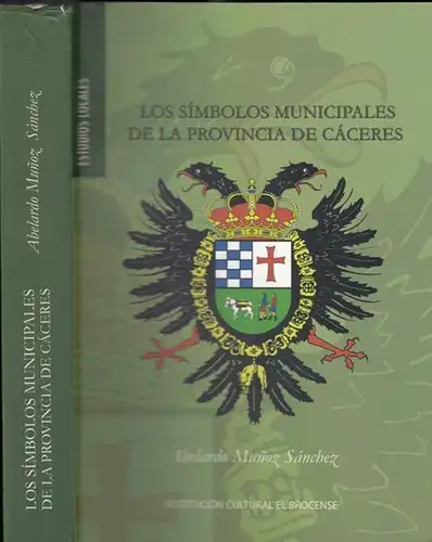 Munoz Sánchez, Abelardo: Los Simbolos Municipales de la Provincia de Cáceres. 