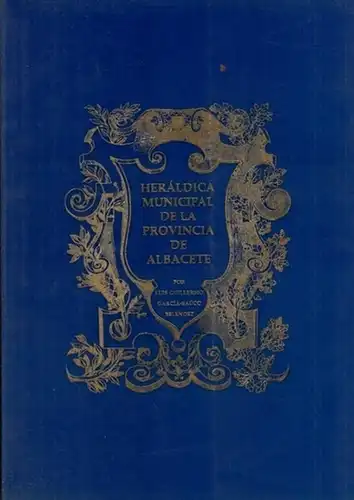 Garcia-Sauco Belendez, Luis G: Heraldica Municipal de la Provincia de Albacete con un estudio previo de las Armas Espanolas y de Castilla-La Mancha. 