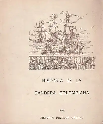 Corpas, Joaquin Pineros: Historia de la Bandera Colombiana. (Revista de las Fuerzas Armadas). 