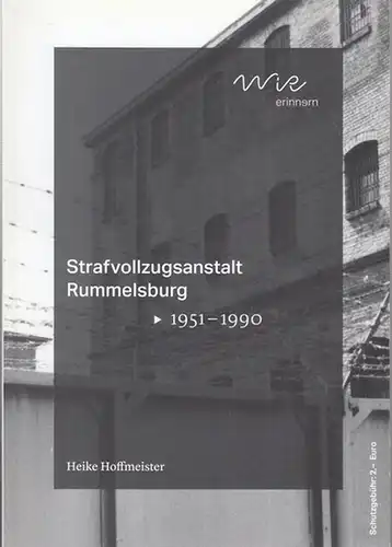 Berlin-Rummelsburg. - WiR Berlin Nachbarschaftsverein (Hrsg.) / Heike Hoffmeister (Text): Strafvollzugsanstalt Rummelsburg 1951 bis  1990. 