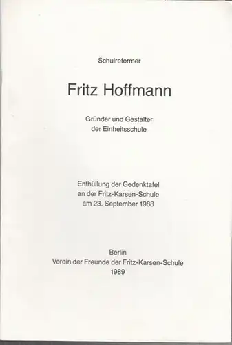 Hoffmann, Fritz. - Verein der Freunde der Fritz-Karsen-Schule (Hrsg.): Schulreformer Fritz Hoffmann - Gründer und Gestalter der Einheitsschule. 