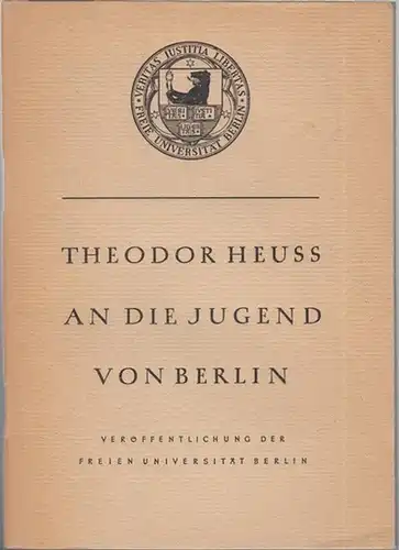 Heuss, Theodor: An die Jugend von Berlin. (Veröffentlichung der Freien Universität Berlin). 