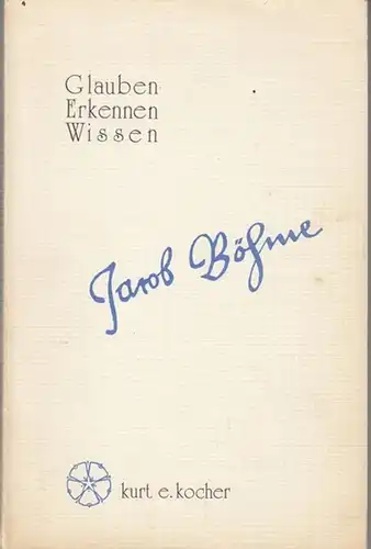 Böhme, Jakob. - Kocher, Kurt E: Jakob Böhme - sein Werk und seine Aussage - Glauben - Erkennen - Wissen. 