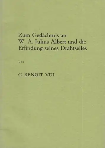 Albert, W. A. Julius. - Benoit, G: Zum Gedächtnis an W. A. Julius Albert und die Erfindung seines Drahtseiles. 