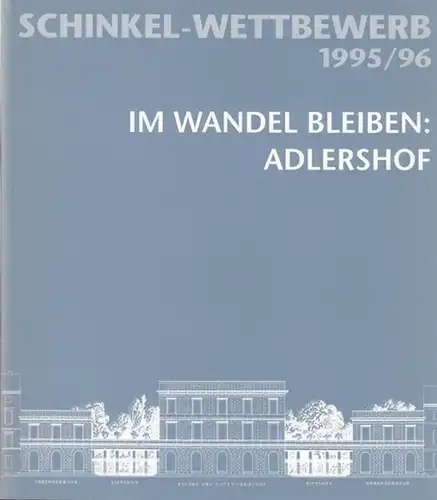 BAAG Berlin Adlershof Aufbaugesellschaft (Hrsg.) / Lothar Juckel (Red.): Schinkel-Wettbewerb 1995 / 1996 - Im Wandel bleiben: Adlershof. 