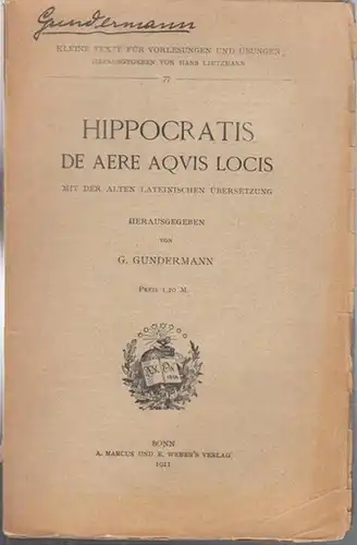 Hippokrates. - Gundermann, G. (Hrsg.): Hippocratis de Aere Aquis Locis mit der alten lateinischen Übersetzung herausgegeben von G. Gundermann. ( Kleine Texte für Vorlesungen und Übungen herausgegeben von Hans Lietzmann, 77 ). 