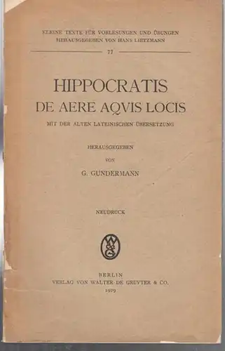 Hippokrates. - Gundermann, G. (Hrsg.): Hippocratis de Aere Aquis Locis mit der alten lateinischen Übersetzung herausgegeben von G. Gundermann. Neudruck. (Kleine Texte für Vorlesungen und Übungen herausgegeben von Hans Lietzmann, 77). 