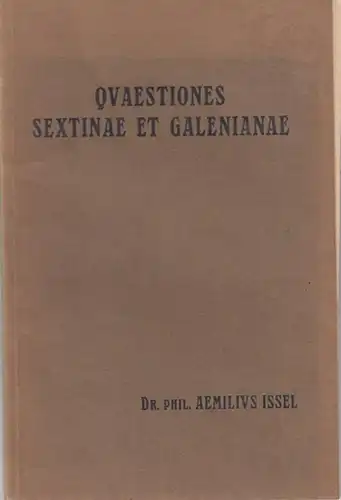 Galenus / Galenos / Galen. - Emil Issel: Quaestiones Sextinae et Galenianae.  Dissertatio Inauguralis quam ad Summos  in Philosophia Honores ab Amplissimo Philosophorum Marpurgensium Ordine Rite Impetrandos scripsit Aemilius Issel Muelheimensis Ruhranus B