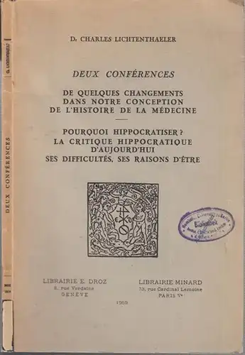 Hippokrates. - Charles Lichtenthaeler: Deux Conferences - De quelques Changements dans notre Conception de l' Histoire de la Medecine / Pourquoi Hippocratiser ? La Critique Hippocratique d' aujourd' hui  - ses Difficultes, ses Raisons d' etre. 