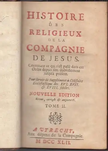 Compagnie de Jesus (ed.): Histoire des Religieux de la Compagnie de Jesus. Tome II. Contenant ce qui s'est passé dans cet Ordre depuis son établissment.. 