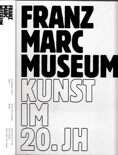 Klingsöhr-Leroy, Cathrin (Hrsg.) - Franz Marc Museum - Werke. Stiftung Etta und Otto Stangl, Franz Marc Stiftung: Franz Marc Museum - Werke. Einbandtitel: Kunst im 20. Jahrhundert. 
