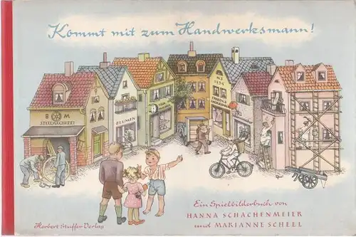 Schachenmeier, Hanna - Marianne Scheel (Illustr.): Kommt mit zum Handwerksmann!. 