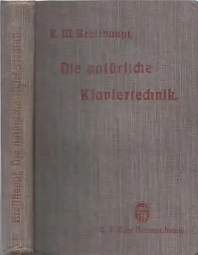 Breithaupt, Rudolf M: Die natürliche Klaviertechnik. Die freie, rhythmisch-natürliche Bewegung (Automatik) des gesamten Spielorganismus (Schulter, Arme, Hände, Finger) als Grundlage der ' klavieristischen ' Technik. 