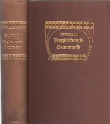 Brugmann, Karl: Kurze Vergleichende Grammatik der Indorgermanischen Sprachen. Auf Grund des fünfbändigen Grundrisses der vergleichenden Grammatik der indogermanischen Sprachen vpn K. Brugmann und B. Delbrück verfasst. 