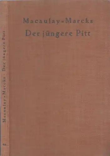 Macaulay, Thomas Babington - Erich Marcks / Leopold Heinemann (Hrsg. u. Nachwort): Der jüngere Pitt. Zwei Essays von Thomas Babington Macaulay und Erich Marcks. 1. Macaulay: William Pitt der Jüngere / 2. Marcks: Der jüngere Pitt. 