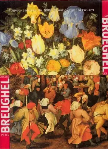 Brueghel, Jan - Pieter Breughel / Klaus Ertz, Christa Nitze-Ertz (Katalogred.): Pieter Breughel der Jüngere - Jan Brueghel der Ältere. Flämische Malerei um 1600 - Tradition und Fortschritt. 