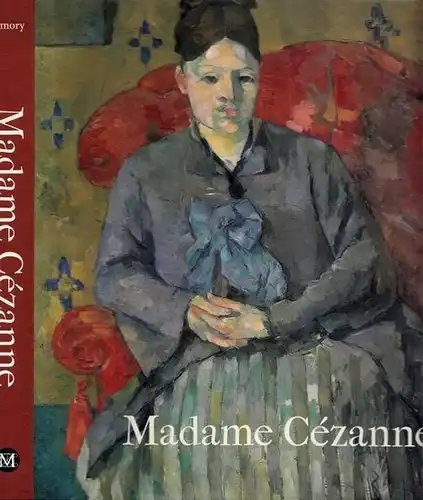 Cézanne, Paul - Dita Amory / Philippe Cézanne, Ann Dumas, Charlotte Hale: Madame Cézanne (Hortense Fiquet). 