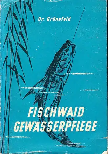 Grünefeld, Martin: Fischwaid und Gewässerpflege. Voraussetzungen, Bedeutung und Praxis einer zeitgemäßen Sportfischerei. Mit Vorwort. 