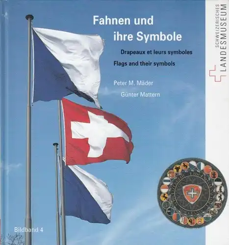 Mäder, Peter M. / Günter Mattern (Aut.) / Matthias Senn / Michael Bonjour (Red.): Fahnen und ihre Symbole   Drapeaux et leurs symboles.. 