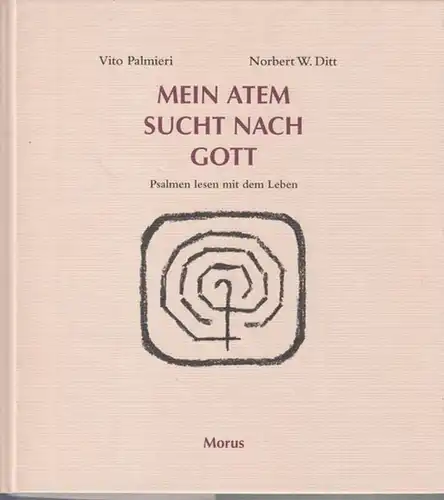 Palmieri, Vito / Norbert W. Ditt: Mein Atem sucht nach Gott. Psalmen lesen mit dem Leben. Mit Bildern von Norbert W. Ditt. - Von Autor und Illustrator signiert !. 